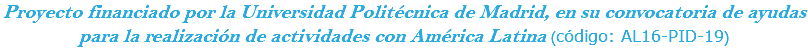 Proyecto financiado por la Universidad Politécnica de Madrid, en su convocatoria de ayudas para la realización de actividades con América Latina (código: AL16-PID-19)