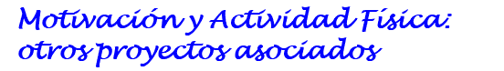 Motivación y Actividad Física: otros proyectos asociados