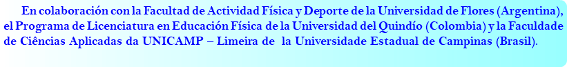 &nbsp;En colaboración con la Facultad de Actividad Física y Deporte de la Universidad de Flores (Argentina), el Programa de Licenciatura en Educación Física de la Universidad del Quindío (Colombia) y la Faculdade de Ciências Aplicadas da UNICAMP – Limeira de la Universidade Estadual de Campinas (Brasil). 
